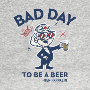 It's A Bad Day To Be A Beer T-Shirt